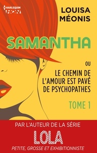 Louisa Méonis - Samantha ou Le chemin de l'amour est pavé de psychopathes - Tome 1 - Chapitres offerts.