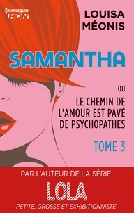Louisa Méonis - Samantha T3 - ou Le chemin de l'amour est pavé de psychopathes.