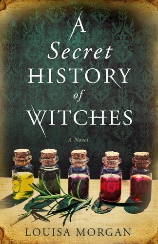 A Secret History of Witches. The spellbinding historical saga of love and magic