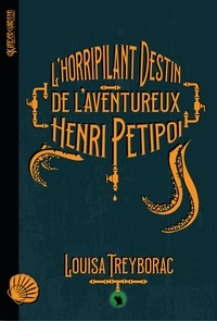 Louisa Treyborac - L'horripilant destin de l'aventureux Henri Petipoi - 2021.