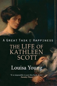 Louisa Young - A Great Task of Happiness - The Life of Kathleen Scott.