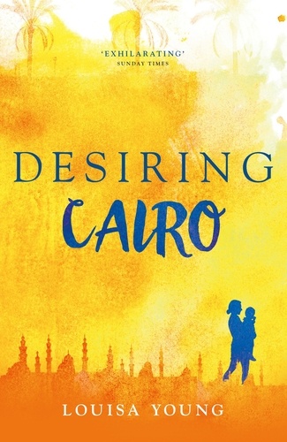 Louisa Young - Desiring Cairo.