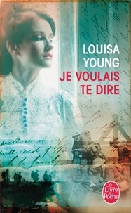 Louisa Young - Je voulais te dire.