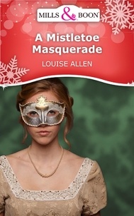 Louise Allen - A Mistletoe Masquerade.