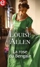 Louise Allen - La rose du Bengale.