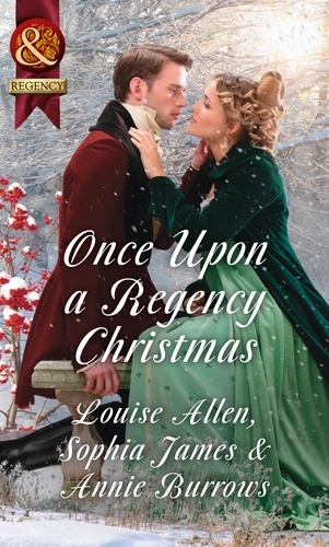 Louise Allen et Sophia James - Once Upon A Regency Christmas - On a Winter's Eve / Marriage Made at Christmas / Cinderella's Perfect Christmas.