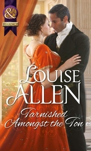Louise Allen - Tarnished Amongst the Ton.