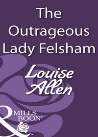 Louise Allen - The Outrageous Lady Felsham.