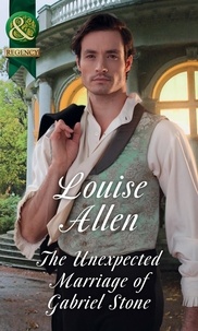 Louise Allen - The Unexpected Marriage Of Gabriel Stone.