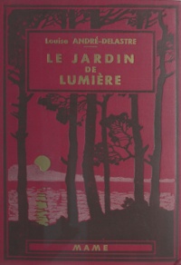 Louise Andre-Delastre et E. Dot - Le jardin de lumière.