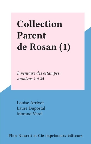 Collection Parent de Rosan (1). Inventaire des estampes : numéros 1 à 85