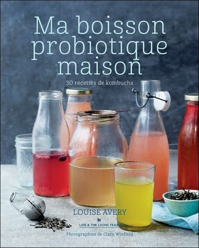 Ma boisson probiotique maison. 30 recettes de kombucha