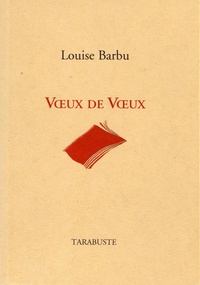 Louise Barbu - Voeux de voeux - 2001-2016.