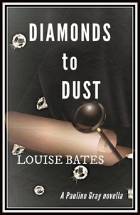  Louise Bates - Diamonds to Dust - Pauline Gray Mysteries, #2.