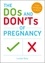 The Dos and Don'ts of Pregnancy. From Conception to Birth