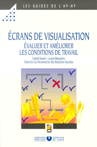 Louise Beaudoin et Daniel Saurel - Ecrans De Visualisation. Evaluer Et Ameliorer Les Conditions De Travail.