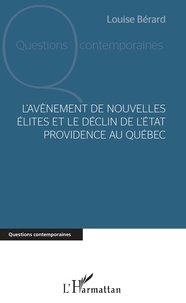 Louise Bérard - L'avènement de nouvelles élites et le déclin de l'Etat providence au Québec.