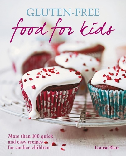 Gluten-free Food for Kids. More than 100 quick and easy recipes for coeliac children