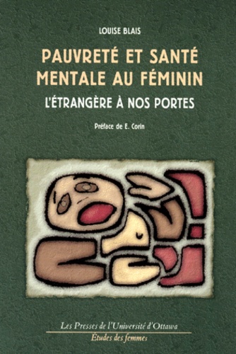 Louise Blais - Pauvrete Et Sante Mentale Au Feminin. L'Etrangere A Nos Portes.