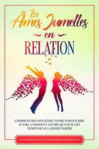 Les Âmes Jumelles en Relation : Comment reconnaître votre partenaire d'âme, l'aimer et savoir quand il est temps de le laisser partir – Inclut des exercices simples et efficaces pour renforcer votre énergie vitale
