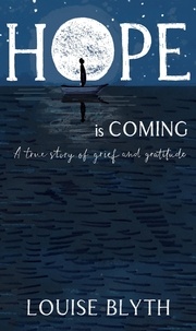 Louise Blyth - Hope is Coming - A true story of grief and gratitude.