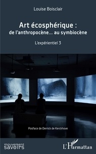 Louise Boisclair - Art écosphérique : de l'anthropocène au symbiocène - L'expérientiel 3.