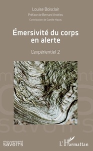 Téléchargement de livres complets Google Emersivité du corps en alerte  - L'expérientiel 2 9782140141478 par Louise Boisclair