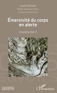 Téléchargez les livres français ibooks Emersivité du corps en alerte  - L'expérientiel 2 9782343194059  par Louise Boisclair