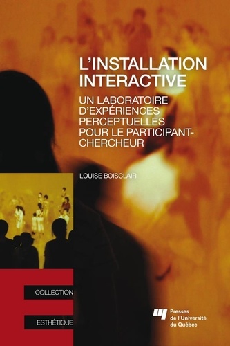 Louise Boisclair - L'installation interactive - Un laboratoire d'expériences perceptuelles pour le participant-chercheur.