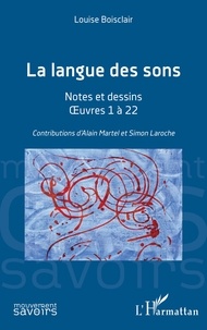 Louise Boisclair - La langue des sons - Notes et dessins - Oeuvres 1 à 22.
