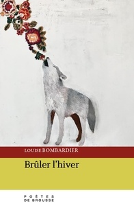 Louise Bombardier - Brûler l’hiver.