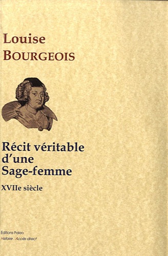 Louise Bourgeois - Récit véritable d'une sage femme - 17e siècle.