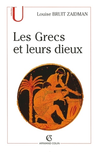 Les Grecs et leurs dieux. Pratiques et représentations religieuses dans la cité à l'époque classique