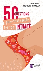 Louise Brunet - 50 questions pour tout savoir sur ton intimité.