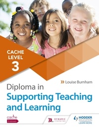 Louise Burnham - NCFE CACHE Level 3 Diploma in Supporting Teaching and Learning - Get expert advice from author Louise Burnham.
