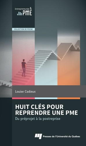 Louise Cadieux - Huit clés pour reprendre une PME - Du pré-projet à la post-reprise.
