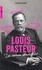 Louis Pasteur. Un roman ébouriffant