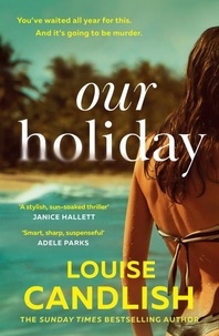 Louise Candlish - Our Holiday.