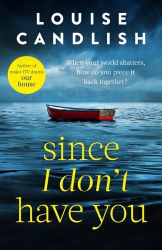 Since I Don't Have You. The gripping, emotional novel from the Sunday Times bestselling author of Our House