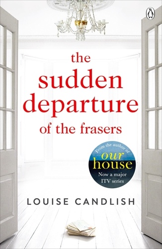 Louise Candlish - The Sudden Departure of the Frasers - From the author of ITV’s Our House starring Martin Compston and Tuppence Middleton.