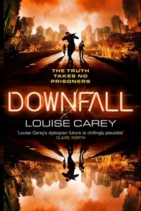 Louise Carey - Downfall - The breakneck conclusion to the gripping cyberthriller series.