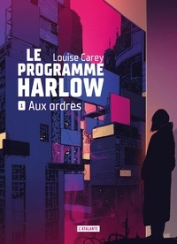 Louise Carey - Le programme Harlow Tome 1 : Aux ordres.