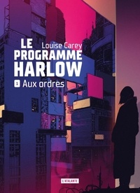 Louise Carey - Le programme Harlow Tome 1 : Aux ordres.