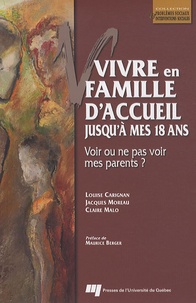 Louise Carignan et Jacques Moreau - Vivre en famille d'accueil jusqu'à mes 18 ans - Voir ou ne pas voir mes parents ?.