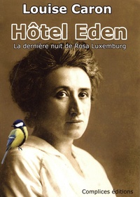 Louise Caron - Hôtel Eden - La dernière nuit de Rosa Luxemburg.