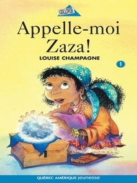 Louise Champagne - Zaza!  : Zaza! 1 - Appelle-moi Zaza!.