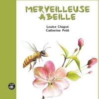 Louise Chaput et Catherine Petit - Merveilleuse abeille.