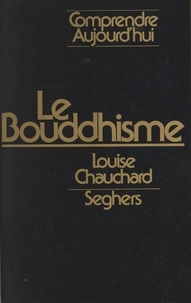 Louise Chauchard et Janine Alaux - Le bouddhisme - Bouddhisme zen et bouddhisme tantrique.