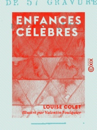 Louise Colet et Valentin Foulquier - Enfances célèbres.