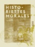 Louise Colet - Historiettes morales.